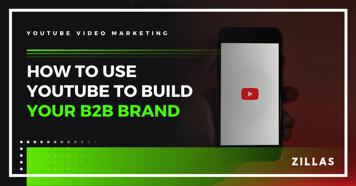 7 Ways To Use A YouTube Channel To Build Your B2B Brand | Designzillas